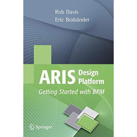 ARIS Design Platform: Getting Started with BPM [Paperback]