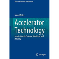 Accelerator Technology: Applications in Science, Medicine, and Industry [Hardcover]