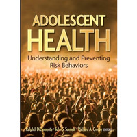 Adolescent Health: Understanding and Preventing Risk Behaviors [Hardcover]