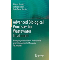 Advanced Biological Processes for Wastewater Treatment: Emerging, Consolidated T [Hardcover]
