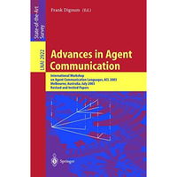 Advances in Agent Communication: International Workshop on Agent Communication L [Paperback]