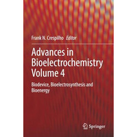 Advances in Bioelectrochemistry Volume 4: Biodevice, Bioelectrosynthesis and Bio [Paperback]