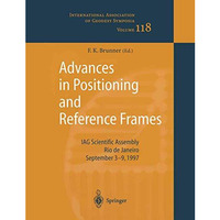 Advances in Positioning and Reference Frames: IAG Scientific Assembly Rio de Jan [Paperback]