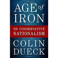 Age of Iron: On Conservative Nationalism [Hardcover]