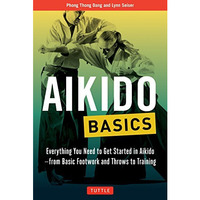 Aikido Basics: Everything you need to get started in Aikido - from basic footwor [Paperback]
