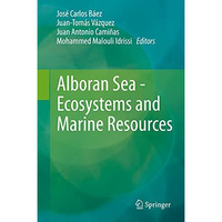 Alboran Sea - Ecosystems and Marine Resources [Hardcover]