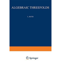 Algebraic Threefolds: With Special Regard to Problems of Rationality [Paperback]