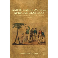 American Slaves and African Masters: Algiers and the Western Sahara, 1776-1820 [Hardcover]