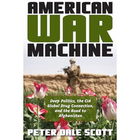 American War Machine: Deep Politics, the CIA Global Drug Connection, and the Roa [Hardcover]