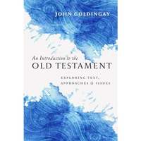 An Introduction To The Old Testament: Exploring Text, Approaches  Issues [Hardcover]