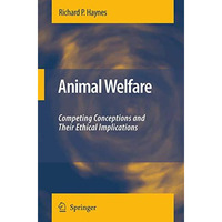 Animal Welfare: Competing Conceptions And Their Ethical Implications [Paperback]