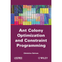 Ant Colony Optimization and Constraint Programming [Hardcover]