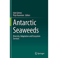 Antarctic Seaweeds: Diversity, Adaptation and Ecosystem Services [Paperback]