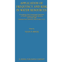 Application of Frequency and Risk in Water Resources: Proceedings of the Interna [Hardcover]