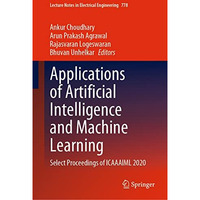Applications of Artificial Intelligence and Machine Learning: Select Proceedings [Hardcover]