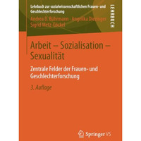 Arbeit - Sozialisation - Sexualit?t: Zentrale Felder der Frauen- und Geschlechte [Paperback]