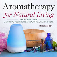 Aromatherapy for Natural Living: The A-Z Reference of Essential Oils Remedies fo [Paperback]