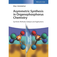 Asymmetric Synthesis in Organophosphorus Chemistry: Synthetic Methods, Catalysis [Hardcover]