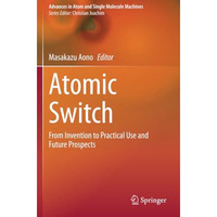 Atomic Switch: From Invention to Practical Use and Future Prospects [Paperback]