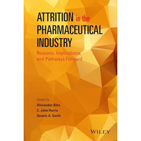 Attrition in the Pharmaceutical Industry: Reasons, Implications, and Pathways Fo [Hardcover]