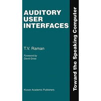 Auditory User Interfaces: Toward the Speaking Computer [Hardcover]