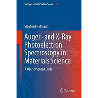 Auger- and X-Ray Photoelectron Spectroscopy in Materials Science: A User-Oriente [Paperback]