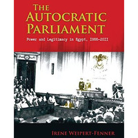 Autocratic Parliament : Power and Legitimacy in Egypt, 1866-2011 [Paperback]