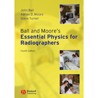Ball and Moore's Essential Physics for Radiographers [Paperback]