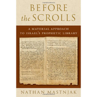 Before the Scrolls: A Material Approach to Israel's Prophetic Library [Hardcover]