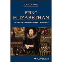 Being Elizabethan: Understanding Shakespeare's Neighbors [Paperback]