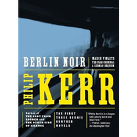 Berlin Noir: The First Three Bernie Gunther Novels [Paperback]