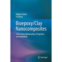 Bioepoxy/Clay Nanocomposites: Fabrication Optimisation, Properties and Modelling [Hardcover]