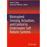 Bioinspired Sensing, Actuation, and Control in Underwater Soft Robotic Systems [Paperback]