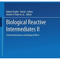Biological Reactive IntermediatesII: Chemical Mechanisms and Biological Effects [Paperback]