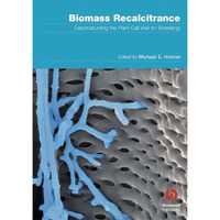 Biomass Recalcitrance: Deconstructing the Plant Cell Wall for Bioenergy [Hardcover]