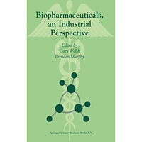 Biopharmaceuticals, an Industrial Perspective [Paperback]