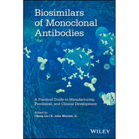 Biosimilars of Monoclonal Antibodies: A Practical Guide to Manufacturing, Precli [Hardcover]