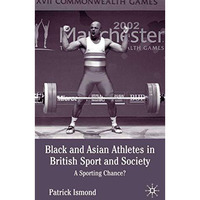 Black and Asian Athletes in British Sport and Society: A Sporting Chance? [Hardcover]
