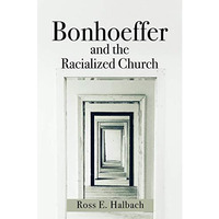 Bonhoeffer and the Racialized Church [Hardcover]