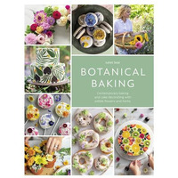 Botanical Baking: Contemporary baking and cake decorating with edible flowers an [Paperback]