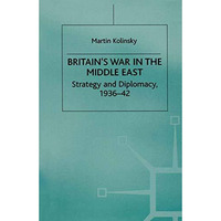 Britains War in the Middle East: Strategy and Diplomacy, 193642 [Paperback]