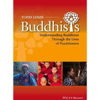 Buddhists: Understanding Buddhism Through the Lives of Practitioners [Hardcover]