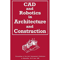 CAD and Robotics in Architecture and Construction: Proceedings of the Joint Inte [Paperback]