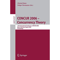 CONCUR 2006 - Concurrency Theory: 17th International Conference, CONCUR 2006, Bo [Paperback]
