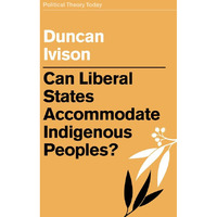 Can Liberal States Accommodate Indigenous Peoples? [Hardcover]
