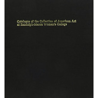 Catalogue of the Collection of American Art at Randolph-Macon Woman's College :  [Hardcover]