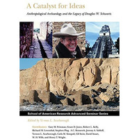 Catalyst for Ideas : Anthropological Archaeology and the Legacy of Douglas Schwa [Paperback]