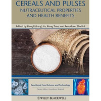 Cereals and Pulses: Nutraceutical Properties and Health Benefits [Hardcover]