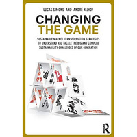 Changing the Game: Sustainable Market Transformation Strategies to Understand an [Paperback]