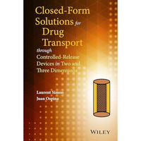 Closed-form Solutions for Drug Transport through Controlled-Release Devices in T [Hardcover]